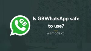 Is GBWhatsApp safe to use