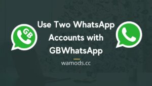 Use Two WhatsApp Accounts with GBWhatsApp